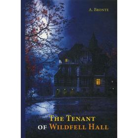 Foreign Language Book. The Tenant of Wildfell Hall = Тайна незнакомки: на английском языке. Bronte A.
Foreign Language Book. The Tenant of Wildfell Hall = Тайна незнакомки: на английском языке. Bronte A.