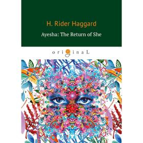 Foreign Language Book. Ayesha: The Return of She = Айеша: Возвращение: роман на английском языке. Haggard H. R.
Foreign Language Book. Ayesha: The Return of She = Айеша: Возвращение: роман на английском языке. Haggard H. R.