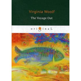 Foreign Language Book. The Voyage Out = По морю прочь: на английском языке. Woolf V.
Foreign Language Book. The Voyage Out = По морю прочь: на английском языке. Woolf V.