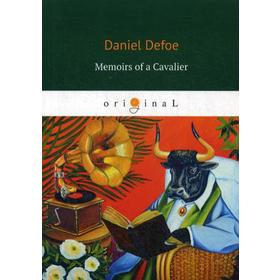 Foreign Language Book. Memoirs of a Cavalier = Мемуары кавалера: роман на английском языке. Defoe D.
Foreign Language Book. Memoirs of a Cavalier = Мемуары кавалера: роман на английском языке. Defoe D.