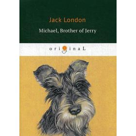 Foreign Language Book. Michael, Brother of Jerry = Майкл, брат Джерри: на английском языке. London J.
Foreign Language Book. Michael, Brother of Jerry = Майкл, брат Джерри: на английском языке. London J.