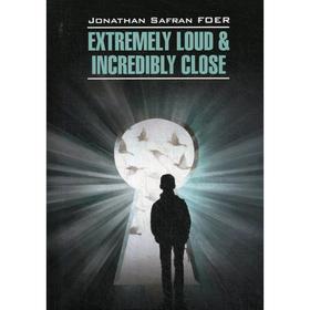 Foreign Language Book. Extremely Loud Incredibly Close = Жутко громко и запредельно близко: книга для чтения на английском языке. Фоер Д.
Foreign Language Book. Extremely Loud Incredibly Close = Жутко громко и запредельно близко: книга для чтения на английском языке. Фоер Д.