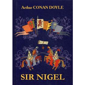Foreign Language Book. Sir Nigel = Сэр Найджел Лоринг: роман на английском языке. Doyle A. С.
Foreign Language Book. Sir Nigel = Сэр Найджел Лоринг: роман на английском языке. Doyle A. С.