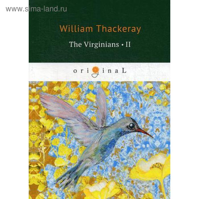 The Virginians 2 = Виргинцы: рассказ о последнем веке 2: на английском языке. Thackeray W.
The Virginians 2 = Виргинцы: рассказ о последнем веке 2: на английском языке. Thackeray W.