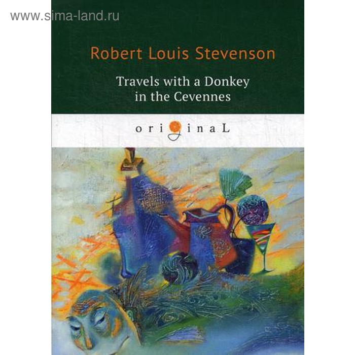 Travels with a Donkey in the Cevennes. Путешествия с ослом. На английском языке. Стивенсон Р.Л.
Travels with a Donkey in the Cevennes. Путешествия с ослом. На английском языке. Стивенсон Р.Л.