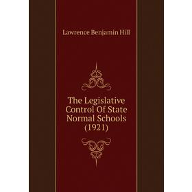 Книга The Legislative Control of State Normal Schools (1921). Lawrence Benjamin Hill
Книга The Legislative Control of State Normal Schools (1921). Lawrence Benjamin Hill