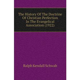 Книга The History of The Doctrine of Christian Perfection In The Evangelical Association (1922). Ralph Kendall Schwab
Книга The History of The Doctrine of Christian Perfection In The Evangelical Association (1922). Ralph Kendall Schwab