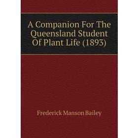 Книга A Companion For The Queensland Student of Plant Life (1893). Frederick Manson Bailey
Книга A Companion For The Queensland Student of Plant Life (1893). Frederick Manson Bailey