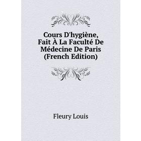 Книга Cours D'hygiène, Fait À La Faculté De Médecine De Paris (French Edition). Fleury Louis
Книга Cours D'hygiène, Fait À La Faculté De Médecine De Paris (French Edition). Fleury Louis