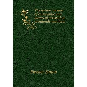 Книга The nature, manner of conveyance and means of prevention of infantile paralysis. Flexner Simon
Книга The nature, manner of conveyance and means of prevention of infantile paralysis. Flexner Simon
