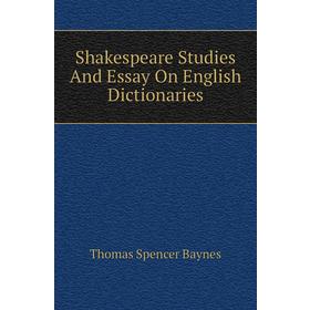 Книга Shakespeare Studies and Essay On English Dictionaries. Thomas Spencer Baynes
Книга Shakespeare Studies and Essay On English Dictionaries. Thomas Spencer Baynes