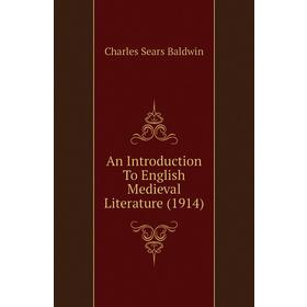 Книга An Introduction To English Medieval Literature (1914). Charles Sears Baldwin
Книга An Introduction To English Medieval Literature (1914). Charles Sears Baldwin