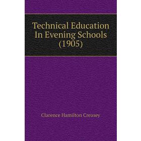 Книга Technical Education In Evening Schools (1905). Clarence Hamilton Creasey
Книга Technical Education In Evening Schools (1905). Clarence Hamilton Creasey
