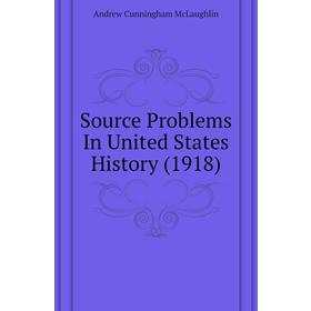 Книга Source Problems In United States History (1918). andrew Cunningham McLaughlin
Книга Source Problems In United States History (1918). andrew Cunningham McLaughlin