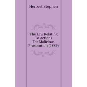 Книга The Law Relating To Actions For Malicious Prosecution (1889). Herbert Stephen
Книга The Law Relating To Actions For Malicious Prosecution (1889). Herbert Stephen
