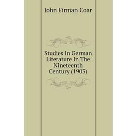 Книга Studies In German Literature In The Nineteenth Century (1903). John Firman Coar
Книга Studies In German Literature In The Nineteenth Century (1903). John Firman Coar