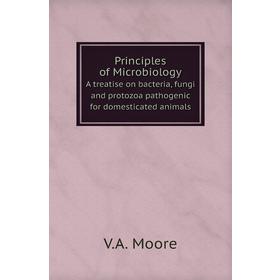 Книга Principles of MicrobiologyA treatise on bacteria, fungi and protozoa pathogenic for domesticated animals. V. A. Moore
Книга Principles of MicrobiologyA treatise on bacteria, fungi and protozoa pathogenic for domesticated animals. V. A. Moore