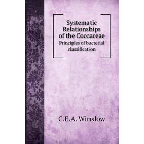 Книга Systematic Relationships of the CoccaceaePrinciples of bacterial classification. C. E. A. Winslow
Книга Systematic Relationships of the CoccaceaePrinciples of bacterial classification. C. E. A. Winslow