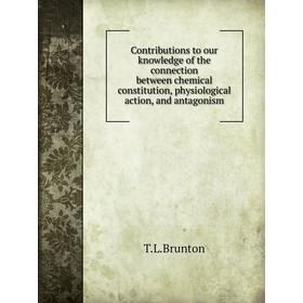 Книга Contributions to our knowledge of the connection between chemical constitution, physiological action, and antagonism. T. L. Brunton
Книга Contributions to our knowledge of the connection between chemical constitution, physiological action, and antagonism. T. L. Brunton