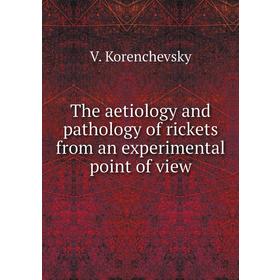 Книга The aetiology and pathology of rickets from an experimental point of view. V. Korenchevsky 
Книга The aetiology and pathology of rickets from an experimental point of view. V. Korenchevsky