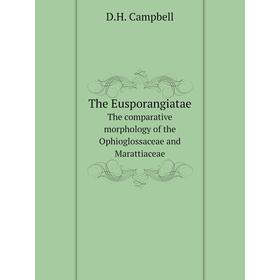 Книга The EusporangiataeThe comparative morphology of the Ophioglossaceae and Marattiaceae. D. H. Campbell
Книга The EusporangiataeThe comparative morphology of the Ophioglossaceae and Marattiaceae. D. H. Campbell