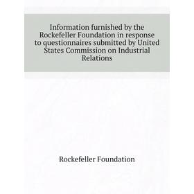Книга Information furnished by the Rockefeller Foundation in response to questionnaires submitted by United States Commission on Industrial Relations
Книга Information furnished by the Rockefeller Foundation in response to questionnaires submitted by United States Commission on Industrial Relations