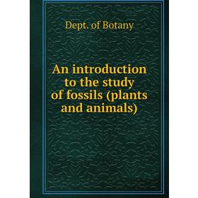Книга An introduction to the study of fossils (plants and animals). Dept. of Botany
Книга An introduction to the study of fossils (plants and animals). Dept. of Botany