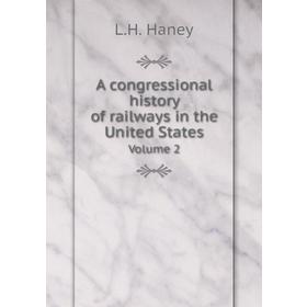 Книга A congressional history of railways in the United States. Volume 2. L. H. Haney
Книга A congressional history of railways in the United States. Volume 2. L. H. Haney