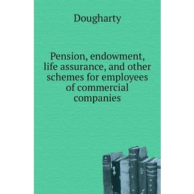 Книга Pension, endowment, life assurance, and other schemes for employees of commercial companies. Dougharty
Книга Pension, endowment, life assurance, and other schemes for employees of commercial companies. Dougharty