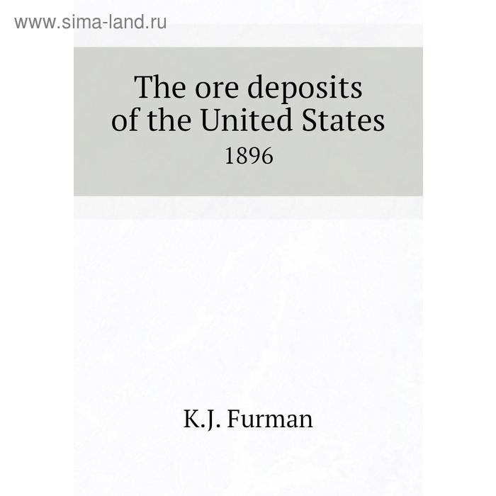 фото The ore deposits of the united states 1896. k. j. furman книга по требованию