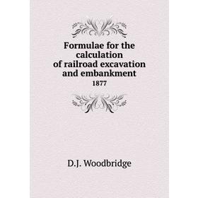 Книга Formulae for the calculation of railroad excavation and embankment 1877. D. J. Woodbridge
Книга Formulae for the calculation of railroad excavation and embankment 1877. D. J. Woodbridge