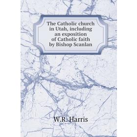 Книга The Catholic church in Utah, including an exposition of Catholic faith by Bishop Scanlan. W. R. Harris
Книга The Catholic church in Utah, including an exposition of Catholic faith by Bishop Scanlan. W. R. Harris