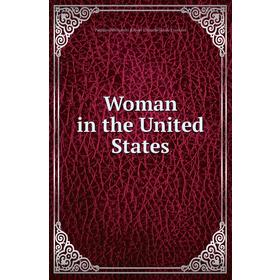 Книга Woman in the United States. PaulHenriBenjamin Balluet Estournelles de Constant
Книга Woman in the United States. PaulHenriBenjamin Balluet Estournelles de Constant