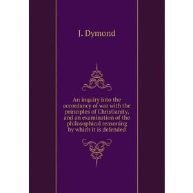 Книга An inquiry into the accordancy of war with the principles of Christianity, and an examination of the philosophical reasoning by which it is defe
Книга An inquiry into the accordancy of war with the principles of Christianity, and an examination of the philosophical reasoning by which it is defe