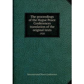 Книга The proceedings of the Hague Peace Conferences translation of the original texts 1920. International Peace Conference
Книга The proceedings of the Hague Peace Conferences translation of the original texts 1920. International Peace Conference