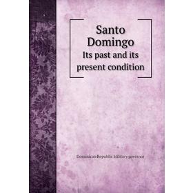 Книга Santo DomingoIts past and its present condition. Dominican Republic Military governor
Книга Santo DomingoIts past and its present condition. Dominican Republic Military governor