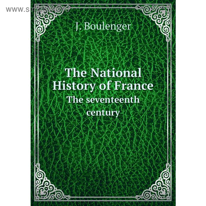 фото The national history of francethe seventeenth century. j. boulenger книга по требованию