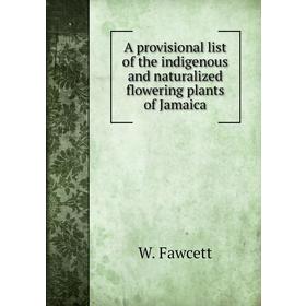 Книга A provisional list of the indigenous and naturalized flowering plants of Jamaica. W. Fawcett
Книга A provisional list of the indigenous and naturalized flowering plants of Jamaica. W. Fawcett