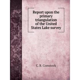 Книга Report upon the primary triangulation of the United States Lake survey. C. B. Comstock
Книга Report upon the primary triangulation of the United States Lake survey. C. B. Comstock