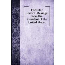 Книга Consular service. Message from the President of the United States. Chester A. Arthur
Книга Consular service. Message from the President of the United States. Chester A. Arthur