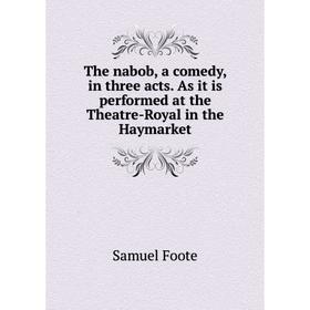 Книга The nabob, a comedy, in three acts. As it is performed at the Theatre-Royal in the Haymarket. Foote Samuel
Книга The nabob, a comedy, in three acts. As it is performed at the Theatre-Royal in the Haymarket. Foote Samuel