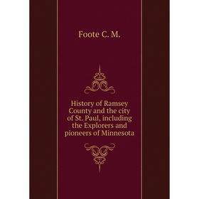 Книга History of Ramsey County and the city of St. Paul, including the Explorers and pioneers of Minnesota. Foote C. M.
Книга History of Ramsey County and the city of St. Paul, including the Explorers and pioneers of Minnesota. Foote C. M.