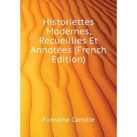 Книга Historiettes Modernes, Recueillies Et Annotées (French Edition). Fontaine Camille
Книга Historiettes Modernes, Recueillies Et Annotées (French Edition). Fontaine Camille
