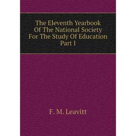 Книга The Eleventh Yearbook of The National Society For The Study of Education Part I. F. M. Leavitt
Книга The Eleventh Yearbook of The National Society For The Study of Education Part I. F. M. Leavitt