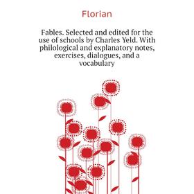 Книга Fables. Selected and edited for the use of schools by Charles Yeld. With philological and explanatory notes, exercises, dialogues, and a vocabul
Книга Fables. Selected and edited for the use of schools by Charles Yeld. With philological and explanatory notes, exercises, dialogues, and a vocabul