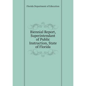 Книга Biennial Report, Superintendant of Public Instruction, State of Florida. Florida Department of Education
Книга Biennial Report, Superintendant of Public Instruction, State of Florida. Florida Department of Education