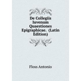 Книга De Collegiis Iuvenum Quaestiones Epigraphicae. (Latin Edition). Floss Antonio
Книга De Collegiis Iuvenum Quaestiones Epigraphicae. (Latin Edition). Floss Antonio