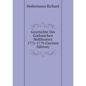 Книга Geschichte Des Gothaischen Hoftheaters 1775-1779 (German Edition). Hodermann Richard 
Книга Geschichte Des Gothaischen Hoftheaters 1775-1779 (German Edition). Hodermann Richard