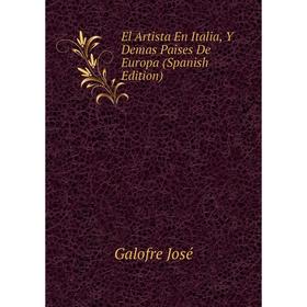 Книга El Artista En Italia, Y Demas Paises De Europa (Spanish Edition). Galofre José
Книга El Artista En Italia, Y Demas Paises De Europa (Spanish Edition). Galofre José