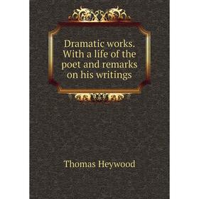 Книга Dramatic works. With a life of the poet and remarks on his writings. Heywood Thomas
Книга Dramatic works. With a life of the poet and remarks on his writings. Heywood Thomas